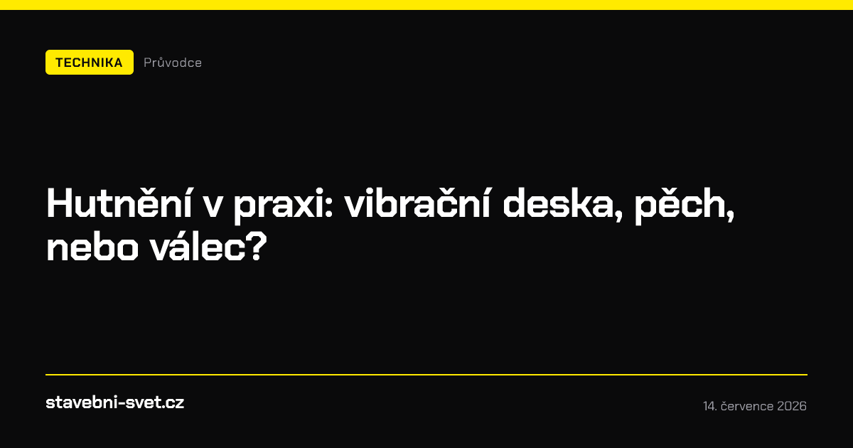 Hutnění v praxi: vibrační deska, pěch, nebo válec?