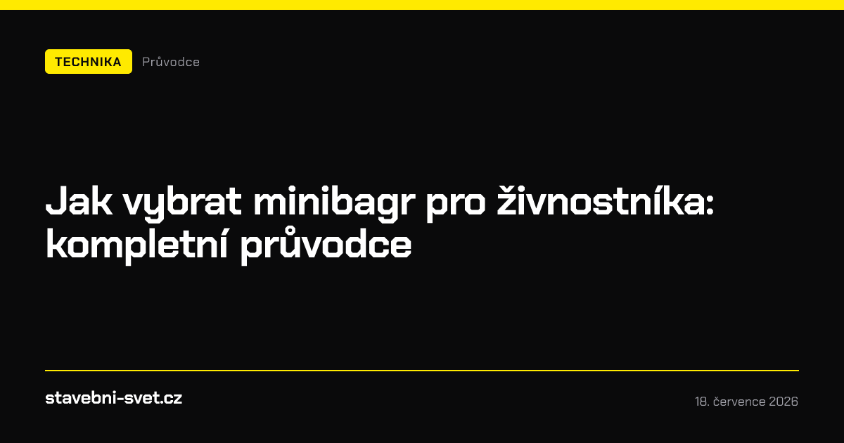 Jak vybrat minibagr pro živnostníka: kompletní průvodce