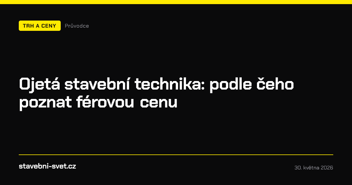 Ojetá stavební technika: podle čeho poznat férovou cenu