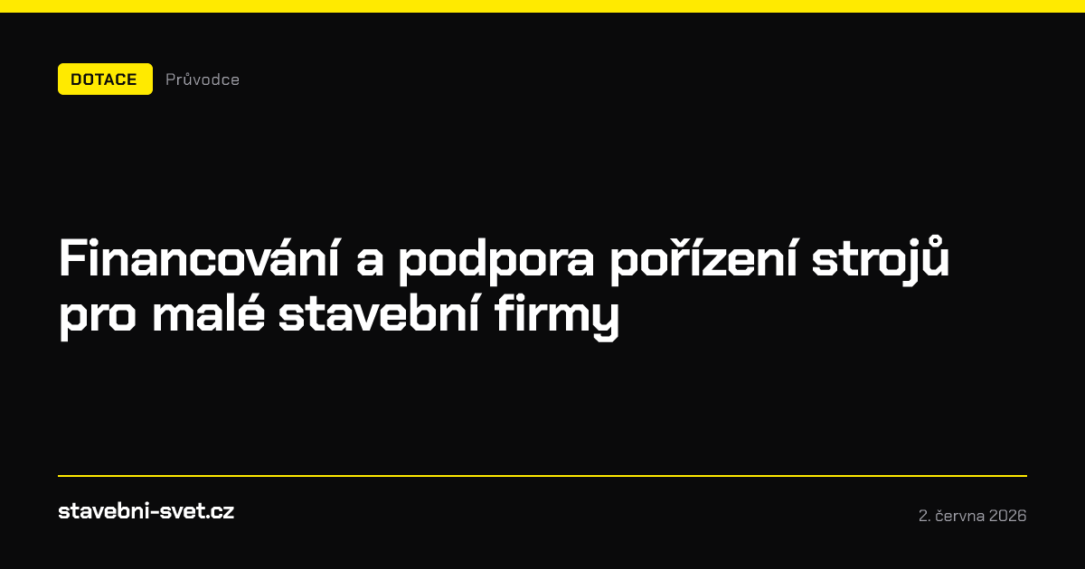 Financování a podpora pořízení strojů pro malé stavební firmy