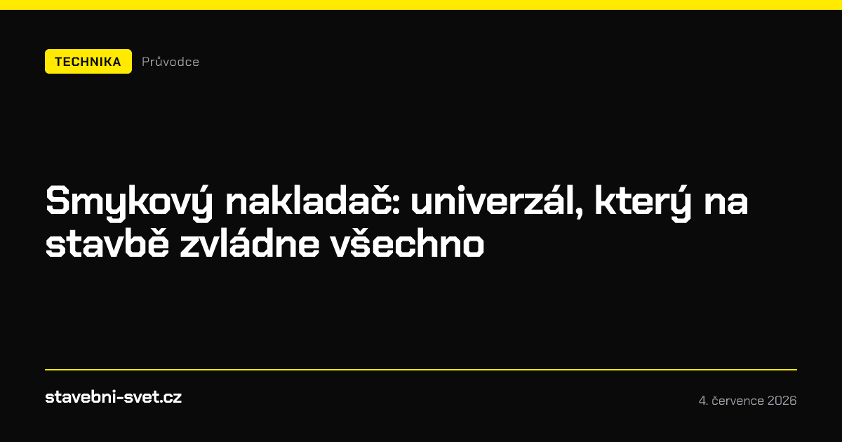 Smykový nakladač: univerzál, který na stavbě zvládne všechno